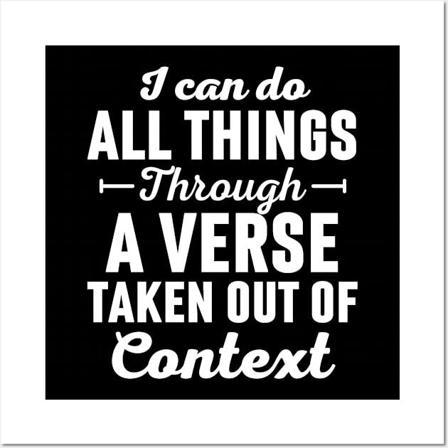 I Can Do All Things Through A Verse Taken Out Of Context Wall Art by Arts-lf